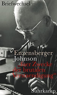 Buchcover: Hans Magnus Enzensberger / Uwe Johnson. fuer Zwecke der brutalen Verstaendigung - Hans Magnus Enzensberger - Uwe Johnson. Der Briefwechsel. Suhrkamp Verlag, Berlin, 2009.