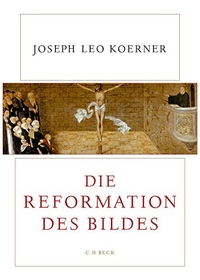 Buchcover: Joseph Leo Koerner. Die Reformation des Bildes. C.H. Beck Verlag, München, 2017.