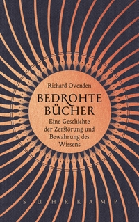 Buchcover: Richard Ovenden. Bedrohte Bücher - Eine Geschichte der Zerstörung und Bewahrung des Wissens. Suhrkamp Verlag, Berlin, 2021.