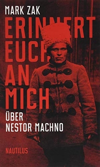 Buchcover: Mark Zak. Erinnert euch an mich - Über Nestor Machno. Edition Nautilus, Hamburg, 2018.