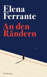 Elena Ferrante. An den Rändern. Suhrkamp Verlag, Berlin, 2026.