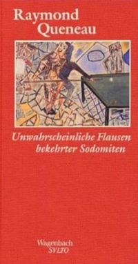Buchcover: Raymond Queneau. Unwahrscheinliche Flausen bekehrter Sodomiten - Die schönsten Texte. Klaus Wagenbach Verlag, Berlin, 2003.