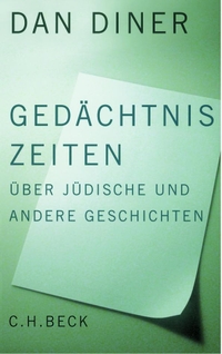 Buchcover: Dan Diner. Gedächtniszeiten - Über jüdische und andere Geschichten. C.H. Beck Verlag, München, 2003.