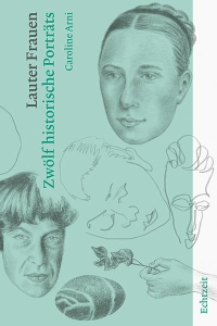 Buchcover: Caroline Arni. Lauter Frauen - Zwölf historische Porträts. Echtzeit Verlag, Basel, 2021.