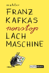 Cover: Franz Kafkas nonstop Lachmaschine