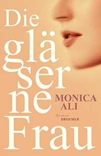 Buchcover: Monica Ali. Die gläserne Frau - Roman. Droemer Knaur Verlag, München, 2013.