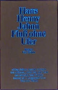 Buchcover: Hans Henny Jahnn. Fluss ohne Ufer - 3 Bände in 4 Teilbänden: Das Holzschiff, Die Niederschrift des Gustav Anias Horn I und II, Epilog. Suhrkamp Verlag, Berlin, 2000.