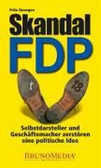 Buchcover: Fritz Goergen. Skandal FDP - Selbstdarsteller und Geschäftemacher zerstören eine politische Idee. BrunoMedia, Köln, 2004.