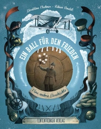 Buchcover: Fabien Doulut / Geraldine Elschner. Ein Ball für den Frieden - Eine wahre Geschichte. (Ab 6 Jahre). TintenTrinker Verlag, Köln, 2014.