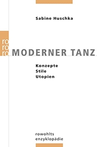 Buchcover: Sabine Huschka. Moderner Tanz - Konzepte - Stile - Utopien. Rowohlt Verlag, Hamburg, 2002.