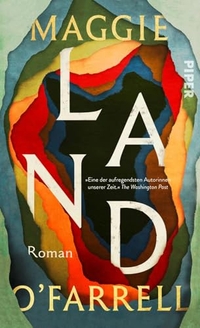 Maggie O'Farrell. Land - Roman . Piper Verlag, München, 2026. Maggie O'Farrell. Land - Roman . Piper Verlag, München, 2026.