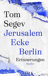 Buchcover: Tom Segev. Jerusalem Ecke Berlin - Erinnerungen. Siedler Verlag, München, 2022.
