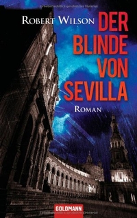 Buchcover: Robert Wilson. Der Blinde von Sevilla - Roman. Goldmann Verlag, München, 2004.