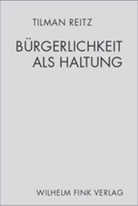 Tilman Reitz. Bürgerlichkeit als Haltung - Zur Politik des privaten Weltverhältnisses. Diss.. Wilhelm Fink Verlag, Paderborn, 2003.