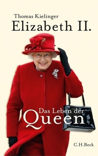 Buchcover: Thomas Kielinger. Elizabeth II. - Das Leben der Queen. C.H. Beck Verlag, München, 2011.