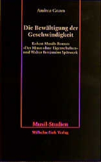 Buchcover: Andrea Gnam. Die Bewältigung der Geschwindigkeit - Robert Musils Roman "Der Mann ohne Eigenschaften" und Walter Benjamins Spätwerk. Wilhelm Fink Verlag, Paderborn, 1999.
