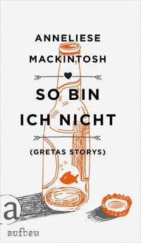 Buchcover: Anneliese Mackintosh. So bin ich nicht - (Gretas Storys). Aufbau Verlag, Berlin, 2016.