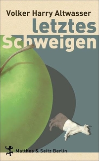Buchcover: Volker Harry Altwasser. Letztes Schweigen - Ein Abwrackroman. Matthes und Seitz, Berlin, 2010.