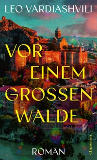 Buchcover: Leo Vardiashvili. Vor einem großen Walde - Roman. Claassen Verlag, Berlin, 2024.