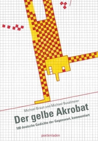 Buchcover: Michael Braun (Hg.) / Michael Buselmeier (Hg.). Der gelbe Akrobat - 100 deutsche Gedichte der Gegenwart. Poetenladen, Leipzig, 2009.