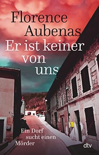 Buchcover: Florence Aubenas. Er ist keiner von uns - Ein Dorf sucht einen Mörder. dtv, München, 2022.