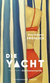 Buchcover: Anna Katharina Fröhlich. Die Yacht - Eine Sommernovelle. Friedenauer Presse, Berlin, 2024.