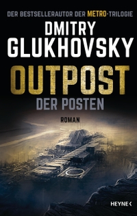 Buchcover: Dmitry Glukhovsky. Outpost - Der Posten - Roman. Heyne Verlag, München, 2021.