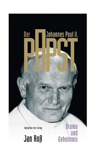 Cover: Jan Roß. Der Papst. Johannes Paul II. - Drama und Geheimnis. Alexander Fest Verlag, Berlin, 2000.