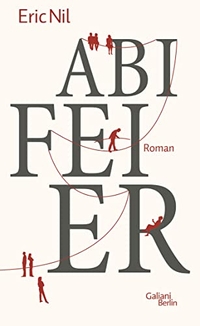Buchcover: Eric Nil. Abifeier - Roman. Galiani Verlag, Berlin, 2018.