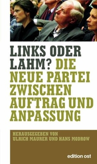 Buchcover: Ulrich Maurer (Hg.) / Hans Modrow (Hg.). Links oder lahm? - Die neue Partei zwischen Auftrag und Anpassung. Edition Ost, Berlin, 2006.