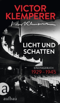 Buchcover: Victor Klemperer. Licht und Schatten - Kinotagebuch 1929-1945. Aufbau Verlag, Berlin, 2020.