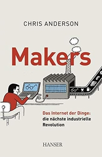 Buchcover: Chris Anderson. Makers - Das Internet der Dinge: die nächste industrielle Revolution. Carl Hanser Verlag, München, 2013.