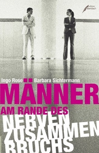 Cover: Ingo Rose / Barbara Sichtermann. Männer am Rande des Nervenzusammenbruchs. Edition Ebersbach, Berlin, 2006.