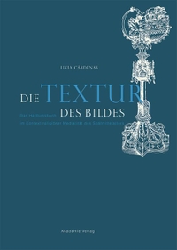 Buchcover: Livia Cardenas. Die Textur des Bildes - Das Heiltumsbuch im Kontext religiöser Medialität des Spätmittelalters. Akademie Verlag, Berlin, 2013.