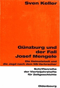 Buchcover: Sven Keller. Günzburg und der Fall Josef Mengele - Die Heimatstadt und die Jagd nach dem NS-Verbrecher. Oldenbourg Verlag, München, 2003.