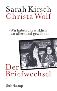 Cover: Sarah Kirsch / Christa Wolf. "Wir haben uns wirklich an allerhand gewöhnt" - Der Briefwechsel. Suhrkamp Verlag, Berlin, 2019.