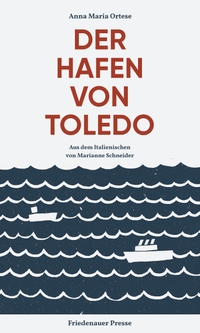 Buchcover: Anna Maria Ortese. Der Hafen von Toledo - Roman. Friedenauer Presse, Berlin, 2023.