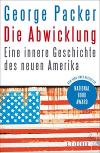 Cover: George Packer. Die Abwicklung - Eine innere Geschichte des neuen Amerika. S. Fischer Verlag, Frankfurt am Main, 2014.