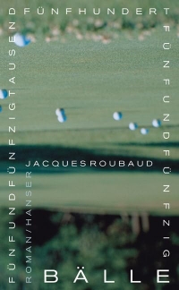 Buchcover: Jacques Roubaud. Fünfundfünfzigtausendfünfhundertfünfundfünfzig Bälle. - Roman. Carl Hanser Verlag, München, 2003.