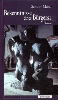 Buchcover: Sandor Marai. Bekenntnisse eines Bürgers - Roman: Band 2. Oberbaum Verlag, Berlin, 2000.