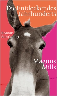 Magnus Mills. Die Entdecker des Jahrhunderts - Roman. Suhrkamp Verlag, Berlin, 2008.