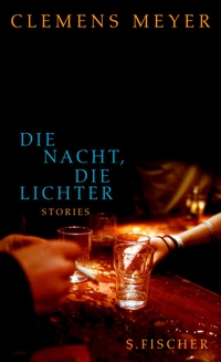 Cover: Clemens Meyer. Die Nacht, die Lichter - Stories. S. Fischer Verlag, Frankfurt am Main, 2008.