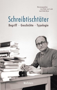 Buchcover: Dirk van Laak (Hg.) / Dirk Rose (Hg.). Schreibtischtäter - Begriff - Geschichte - Typologie. Wallstein Verlag, Göttingen, 2018.