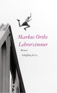 Markus Orths. Lehrerzimmer - Roman. Schöffling und Co. Verlag, Frankfurt am Main, 2003.
