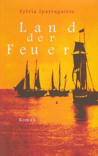 Buchcover: Sylvia Iparraguirre. Land der Feuer - Roman. Alexander Fest Verlag, Berlin, 1999.