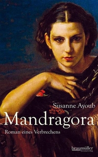 Buchcover: Susanne Ayoub. Mandragora - Roman eines verbrechens. Braumüller Verlag, Wien, 2010.