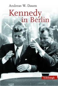 Buchcover: Andreas W. Daum. Kennedy in Berlin - Politik, Kultur und Emotionen im Kalten Krieg. Ferdinand Schöningh Verlag, Paderborn, 2003.