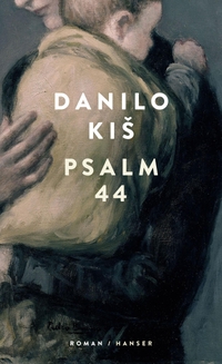 Buchcover: Danilo Kis. Psalm 44 - Roman. Carl Hanser Verlag, München, 2019.