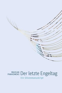 Buchcover: Marian Pankowski. Der letzte Engeltag - Ein Silvenmanuskript. Secession Verlag, Zürich, 2011.