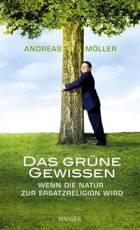 Buchcover: Andreas Möller. Das grüne Gewissen - Wenn die Natur zur Ersatzreligion wird. Carl Hanser Verlag, München, 2013.